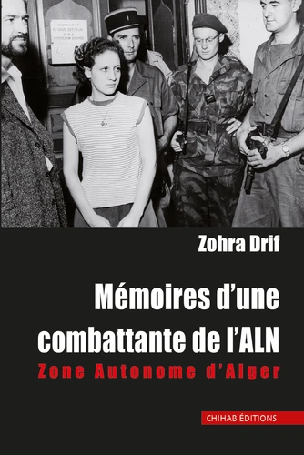 Zohra Drif - Mémoires d’une combattante de l’ALN. Zone Autonome d'Alger