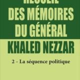 Recueil des mémoires du général Khaled Nezzar T2 – La séquence politique