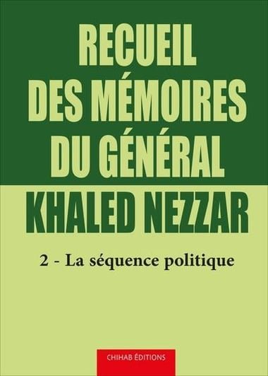Recueil des mémoires du général Khaled Nezzar T2 – La séquence politique