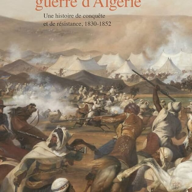 La première guerre d'Algérie: Une histoire de conquête et de résistance, 1830-1852