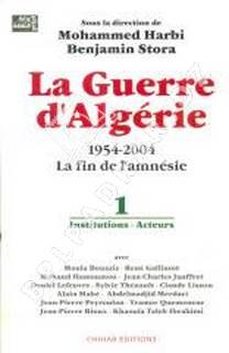 LA GUERRE D’ALGERIE : 1954-2004, la fin de l’amnésie 1- Institions – Acteurs
